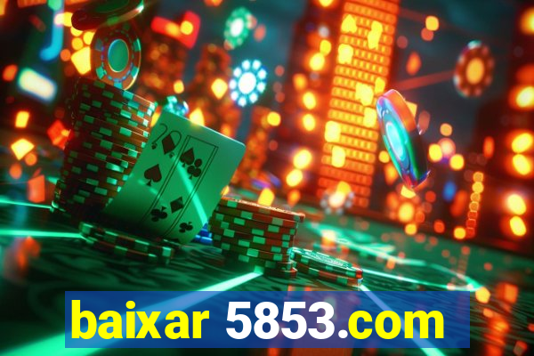 baixar 5853.com